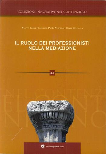 Il ruolo dei professionisti nella mediazione - Marco Lama, Liberata P. Murano, Ilaria Patriarca - Libro Longobardi 2012, Soluzioni innovative nel contenzioso | Libraccio.it