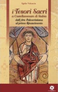 I tesori sacri di Castellammare di Stabia. Vol. 1: Dall'arte paleocristiana al primo Rinascimento. - Egidio Valcaccia - Libro Longobardi 2013 | Libraccio.it