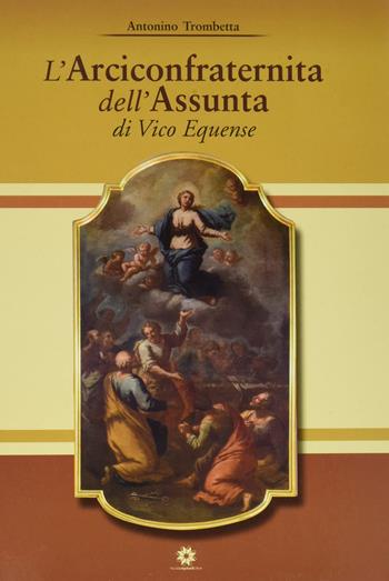 L'Arciconfraternita dell'Assunta di Vico Equense - Antonio Trombetta - Libro Longobardi 2022 | Libraccio.it