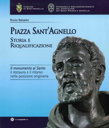 Piazza Sant'Agnello. Storia e riqualificazione. Il monumento al santo. Il restauro e il ritorno nella posizione originaria - Bruno Balsamo - Libro Longobardi 2015 | Libraccio.it
