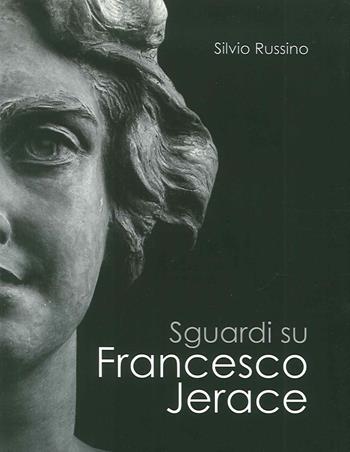 Sguardi su Francesco Jerace - Silvio Russino - Libro Longobardi 2015 | Libraccio.it