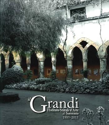 Il Grandi. L'istituto statale di Sorrento. 1885-2015  - Libro Longobardi 2015 | Libraccio.it