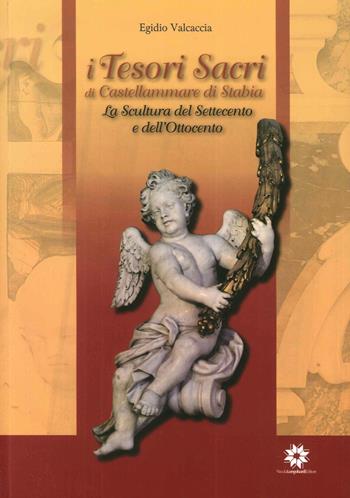 I tesori sacri di Castellammare di Stabia. La scultura del settecento e dell'ottocento - Egidio Valcaccia - Libro Longobardi 2016 | Libraccio.it