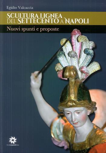Scultura lignea del Settecento a Napoli. Nuovi spunti e proposte - Egidio Valcaccia - Libro Longobardi 2018 | Libraccio.it