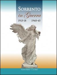 Sorrento in guerra 1915-18 1940-45 - Antonino Cuomo - Libro Longobardi 2015 | Libraccio.it