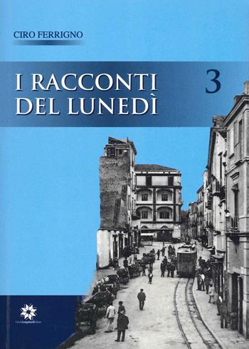 I racconti del lunedì. Vol. 3 - Ciro Ferrigno - Libro Longobardi 2020 | Libraccio.it