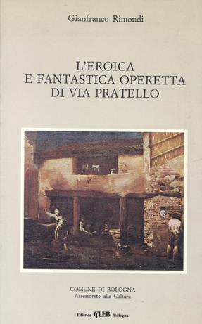 L'eroica e fantastica operetta di Via del Pratello - Gianfranco Rimondi - Libro CLUEB 1994 | Libraccio.it