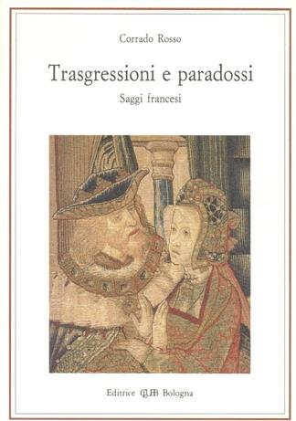 Trasgressioni e paradossi. Saggi francesi - Corrado Rosso - Libro CLUEB 1994, Lexis. Idee delle arti | Libraccio.it