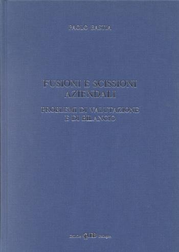 Fusioni e scissioni aziendali. Problemi di valutazione e di bilancio - Paolo Bastia - Libro CLUEB 1994 | Libraccio.it