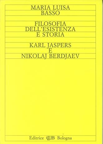 Filosofia dell'esistenza e storia. K. Jaspers e N. Berdjaev - M. Luisa Basso - Libro CLUEB 1994, Ermeneutica e fenomenologia | Libraccio.it