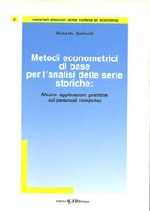 Metodi econometrici di base per l'analisi delle serie storiche. Alcune applicazioni pratiche al personal computer. Con dischetto