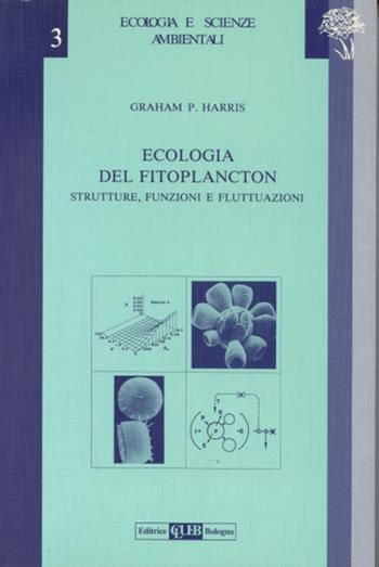 Ecologia del fitoplancton. Strutture, funzioni e fluttuazioni - Graham P. Harris - Libro CLUEB 1994, Ecologia e scienze ambientali | Libraccio.it