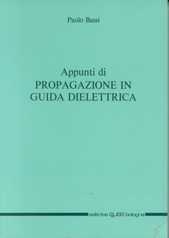 Appunti di propagazione in guida dielettrica - Paolo Bassi - Libro CLUEB 1994 | Libraccio.it