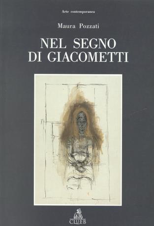 Nel segno di Giacometti - Maura Pozzati - Libro CLUEB 1995, Arte contemporanea | Libraccio.it