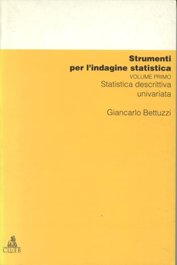 Strumenti per l'indagine statistica. Vol. 1: Statistica descrittiva univariata. - Giancarlo Bettuzzi - Libro CLUEB 1996, Manuali e antologie | Libraccio.it