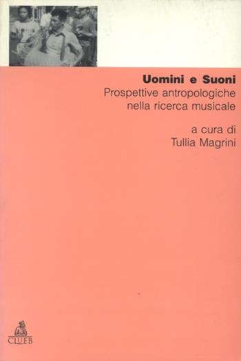 Uomini e suoni. Prospettive antropologiche nella ricerca musicale  - Libro CLUEB 1995 | Libraccio.it