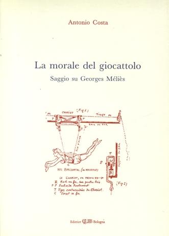 La morale del giocattolo. Saggio su Georges Méliès - Antonio Costa - Libro CLUEB 1989, Storia e teoria del cinema | Libraccio.it