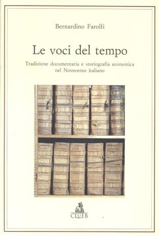 Le voci del tempo. Tradizione documentaria e storiografia economica nel Novecento italiano - Bernardino Farolfi - Libro CLUEB 1995 | Libraccio.it