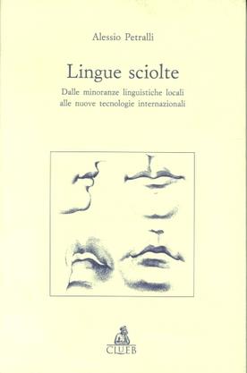 Lingue sciolte. Dalle minoranze linguistiche alle nuove tecnologie internazionali - Alessio Petralli - Libro CLUEB 1996 | Libraccio.it