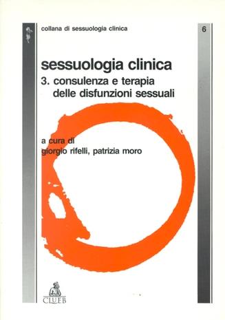 Sessuologia clinica. Vol. 3: Consulenza e terapia delle disfunzioni sessuali.  - Libro CLUEB 1995, Studi di sessuologia generale e clinica | Libraccio.it