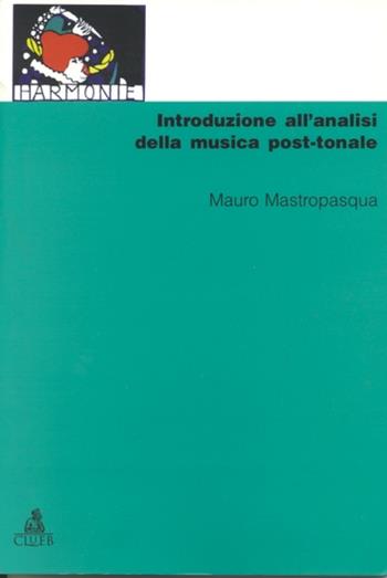 Introduzione all'analisi della musica post-tonale - Mauro Mastropasqua - Libro CLUEB 1995 | Libraccio.it