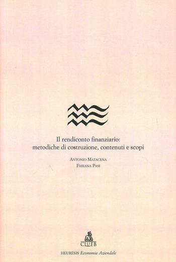 Il rendiconto finanziario: metodiche di costruzione, contenuti e scopi - Antonio Matacena, Fabiana Pasi - Libro CLUEB 1995, Heuresis. Sez. economia aziendale | Libraccio.it