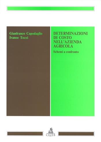 Determinazioni di costo nell'azienda agricola. Schemi a confronto - Gianfranco Capodaglio, Ivanoe Tozzi - Libro CLUEB 1995 | Libraccio.it