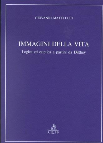 Immagini della vita. Logica ed estetica a partire da Dilthey - Giovanni Matteucci - Libro CLUEB 1995, Relazioni e significati. Studi | Libraccio.it