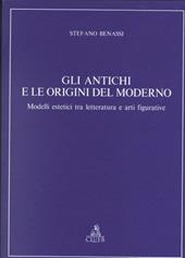 Gli antichi e le origini del moderno. Modelli estetici tra letteratura e arti figurative