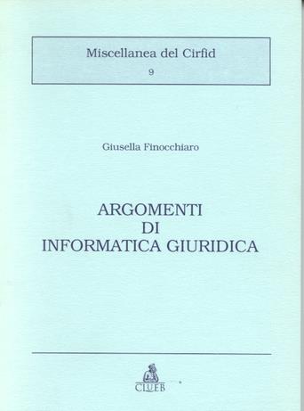 Argomenti di informatica giuridica - Giusella Finocchiaro - Libro CLUEB 1995, Miscellanea del Cirfid | Libraccio.it