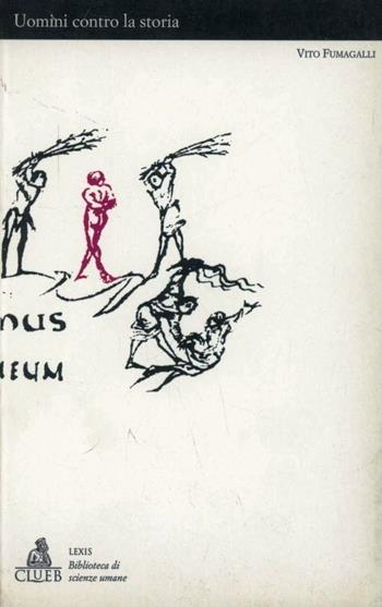 Uomini contro la storia - Vito Fumagalli - Libro CLUEB 1995, Lexis. Biblioteca di scienze umane | Libraccio.it