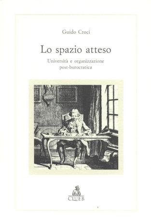 Lo spazio atteso. Università e organizzazione post-burocratica - Guido Croci - Libro CLUEB 1996, Alma materiali. Studi | Libraccio.it