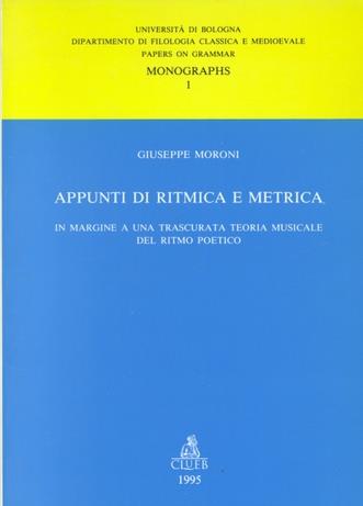 Appunti di ritmica e metrica. In margine a una trascurata teoria musicale del ritmo poetico - Giuseppe Moroni - Libro CLUEB 1995, Monographs | Libraccio.it