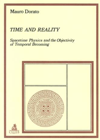 Time and reality. Spacetime physics and the objectivity of temporal becoming - Mauro Dorato - Libro CLUEB 1995, Studi epistemologici | Libraccio.it