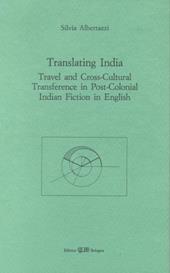 Translating India. Travel and cross-cultural transference in post-colonial indian fiction in english
