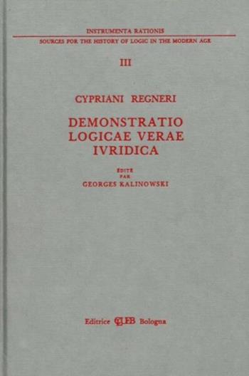 Demonstratio logicae verae iuridica (Leida, 1638) - Regneri Cypriani - Libro CLUEB 1986, Instrumenta rationis | Libraccio.it