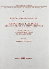 Specimen logicae universaliter demonstratae. Appendices: two dissertationes de syllogismo