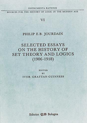 Selected essays on the history of set theory and logics (1906-1918) - Philip E. Jourdain - Libro CLUEB 1991, Instrumenta rationis | Libraccio.it