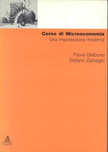 Corso di microeconomia. Una impostazione moderna - Flavio Delbono, Stefano Zamagni - Libro CLUEB 1996, Manuali e antologie | Libraccio.it