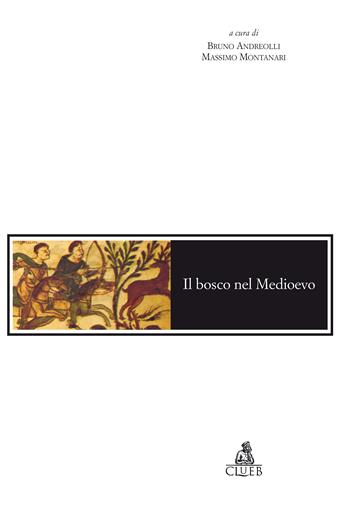 Il bosco nel Medioevo  - Libro CLUEB 1995, Mosaici | Libraccio.it