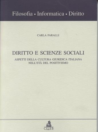 Diritto e scienze sociali. Aspetti della cultura giuridica italiana nell'età del positivismo - Carla Faralli - Libro CLUEB 1993, Filosofia, informatica, diritto | Libraccio.it