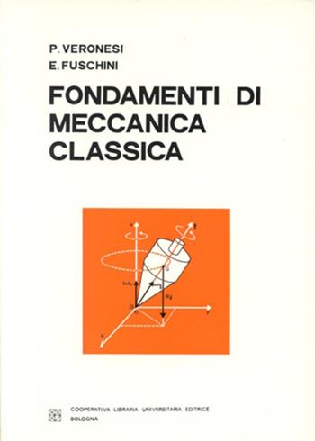Fondamenti di meccanica classica - Protogene Veronesi, Enzo Fuschini - Libro CLUEB 1977 | Libraccio.it