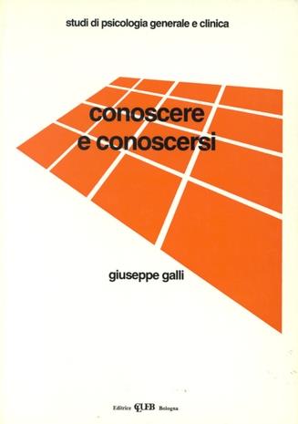 Conoscere e conoscersi - Giuseppe Galli - Libro CLUEB 1991, Studi di psicologia generale e clinica | Libraccio.it