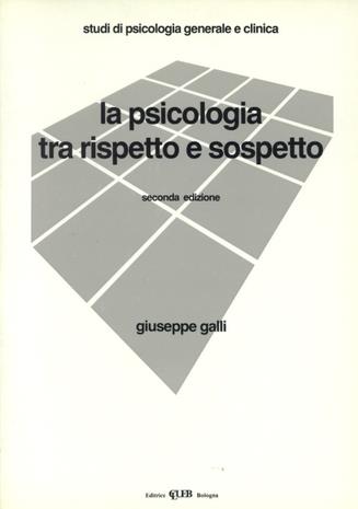 La psicologia tra rispetto e sospetto - Giuseppe Galli - Libro CLUEB 1989, Studi di psicologia generale e clinica | Libraccio.it