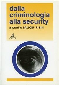 Dalla criminologia alla security  - Libro CLUEB 1996, Heuresis. Criminologia | Libraccio.it