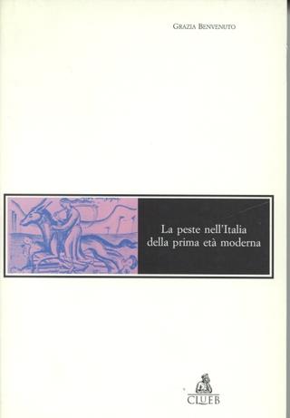La peste nell'Italia della prima età moderna. Contagio, rimedi, profilassi - Grazia Benvenuto - Libro CLUEB 1996, Mosaici | Libraccio.it