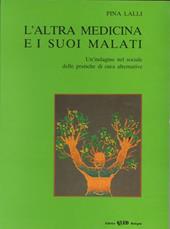 L' altra medicina e i suoi malati. Un'indagine nel sociale delle pratiche di cura alternative