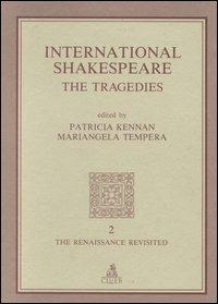 International Shakespeare. The Tragedies  - Libro CLUEB 1996, The Renaissance revisited | Libraccio.it