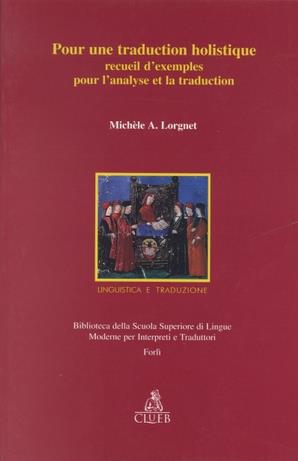 Pour une traduction holistique. Recueil d'exemples pour l'analyse et la traduction - Michèle A. Lorgnet - Libro CLUEB 1995, Biblioteca Slimit.Sez.cinema e traduzione | Libraccio.it