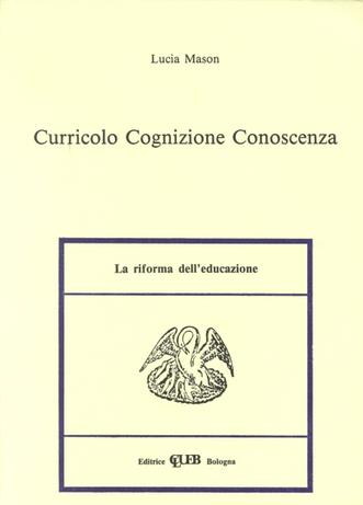 Curricolo, cognizione, conoscenza - Lucia Mason - Libro CLUEB 1989, Heuresis. Riforma dell'educazione | Libraccio.it